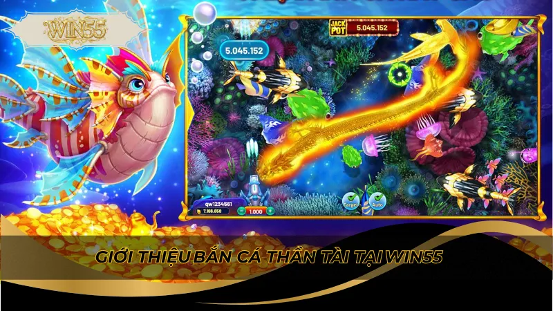 Giới thiệu bắn cá thần tài tại Win55
